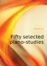 Fifty selected piano-studies - Cramer J. B.
