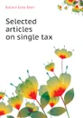 Selected articles on single tax - Bullock Edna Dean