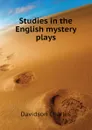 Studies in the English mystery plays - Davidson Charles