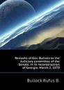 Remarks of Gov. Bullock to the Judiciary committee of the Senate, in re reconstruction of Georgia. March 2, 1870 - Bullock Rufus B.