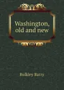 Washington, old and new - Bulkley Barry