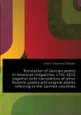 Translation of German poetry in American magazines, 1741-1810, together with translations of other Teutonic poetry and original poems referring to the German countries - Davis Edward Ziegler