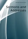 Sermons and Addresses - Ellis George Edward