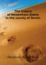 The history of Newenham Abbey in the county of Devon - Davidson James West