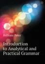 Introduction to Analytical and Practical Grammar - Bullions Peter