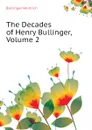 The Decades of Henry Bullinger, Volume 2 - Bullinger Heinrich