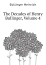 The Decades of Henry Bullinger, Volume 4 - Bullinger Heinrich