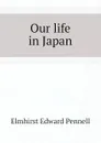 Our life in Japan - Elmhirst Edward Pennell