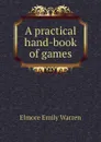 A practical hand-book of games - Elmore Emily Warren