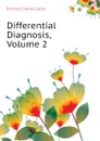 Differential Diagnosis, Volume 2 - Richard C. Cabot