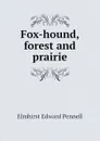 Fox-hound, forest and prairie - Elmhirst Edward Pennell