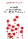 Annals of Brattleboro, 1681-1895, Volume 1 - Cabot Mary Rogers