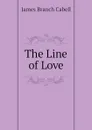The Line of Love - Cabell James Branch