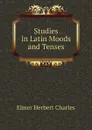Studies in Latin Moods and Tenses - Elmer Herbert Charles