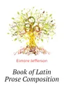 Book of Latin Prose Composition - Elmore Jefferson