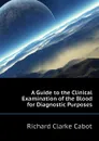 A Guide to the Clinical Examination of the Blood for Diagnostic Purposes - Richard C. Cabot