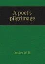 A poet.s pilgrimage - Davies W. H.