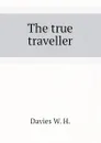 The true traveller - Davies W. H.