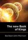 The new Book of Kings - Davidson John Morrison