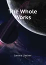 The Whole Works - Ussher James