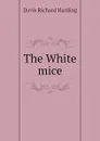 The White mice - Davis Richard Harding