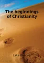 The beginnings of Christianity - Lake Kirsopp