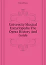University Musical Encyclopedia The Opera History And Guide - Elson Elson