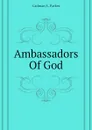 Ambassadors Of God - Cadman S. Parkes