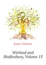 Wieland and Shaftesbury, Volume 13 - Elson Charles