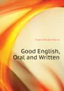 Good English, Oral and Written - Elson William Harris