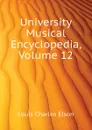 University Musical Encyclopedia, Volume 12 - Elson Louis Charles