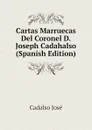 Cartas Marruecas Del Coronel D. Joseph Cadahalso (Spanish Edition) - Cadalso José