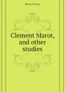 Clement Marot, and other studies - Henry Morley