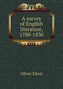 A survey of English literature, 1780-1830 - Elton Oliver