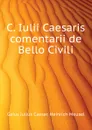 C. Iulii Caesaris comentarii de Bello Civili - Caesar Gaius Julius, Friedrich Kraner