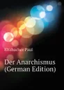 Der Anarchismus (German Edition) - Eltzbacher Paul