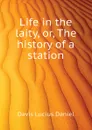 Life in the laity, or, The history of a station - Davis Lucius Daniel