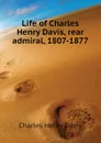 Life of Charles Henry Davis, rear admiral, 1807-1877 - Davis Charles Henry