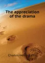 The appreciation of the drama - Caffin Charles Henry