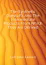 The Synthetic Dyestuffs And The Intermediate Products From Which They Are Derived - Cain John Cannell