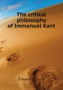 The critical philosophy of Immanuel Kant - Caird Edward