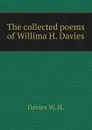 The collected poems of Willima H. Davies - Davies W. H.
