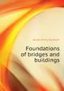 Foundations of bridges and buildings - Jacoby Henry Sylvester