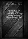 Narrative of the North Polar Expedition. U.S. Ship Polaris, Captain Charles Francis Hall commanding - Davis Charles Henry