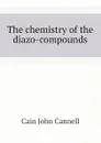 The chemistry of the diazo-compounds - Cain John Cannell