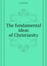 The fundamental ideas of Christianity - John Caird