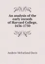 An analysis of the early records of Harvard College, 1636-1750 - Davis Andrew McFarland