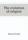 The evolution of religion - Caird Edward