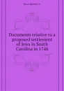 Documents relative to a proposed settlement of Jews in South Carolina in 1748 - Elzas Barnett A.