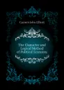 The Character and Logical Method of Political Economy - Cairnes John Elliott
